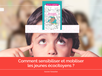 Comment sensibiliser et mobiliser les jeunes écocitoyens ?